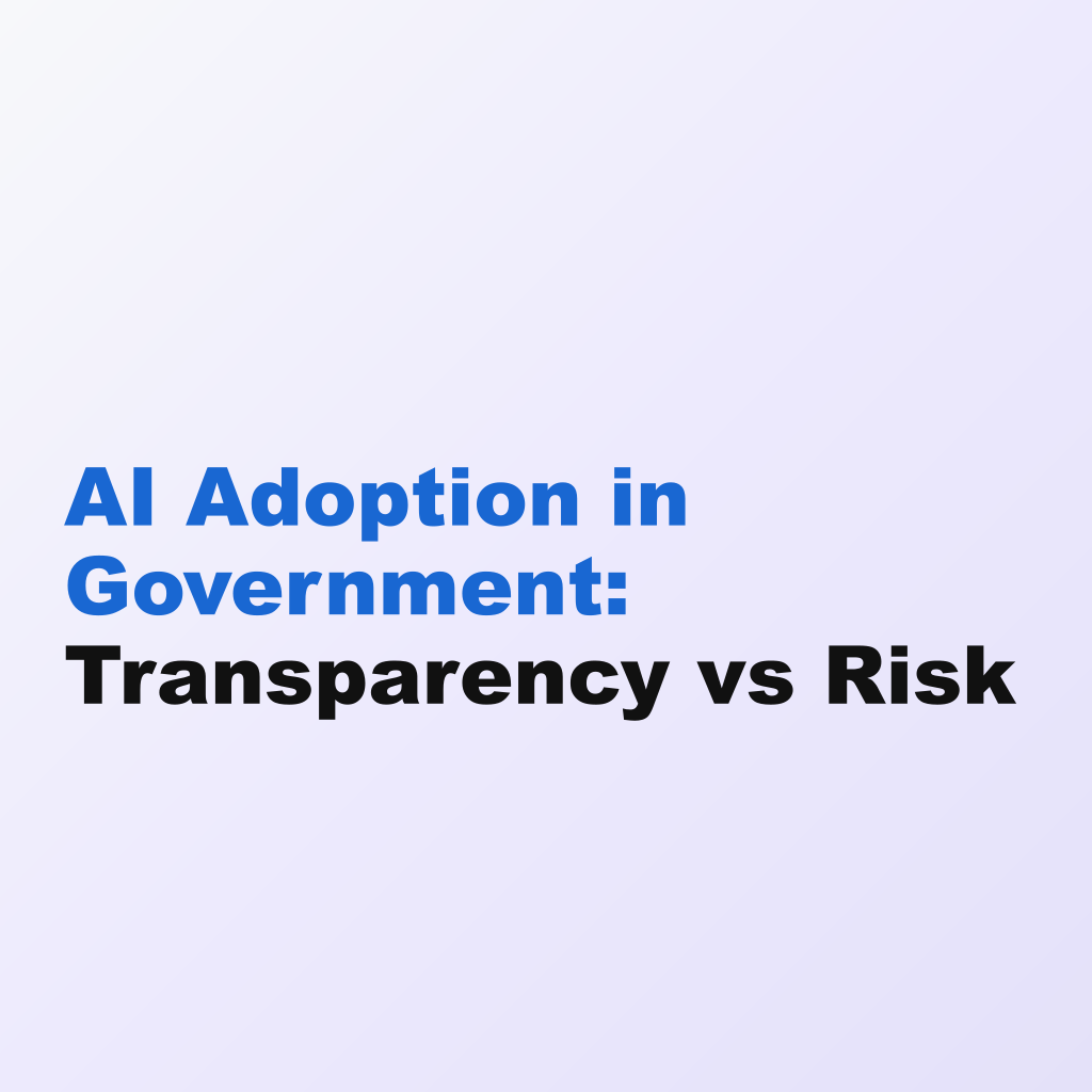 AI Adoption in Government: Transparency vs Risk