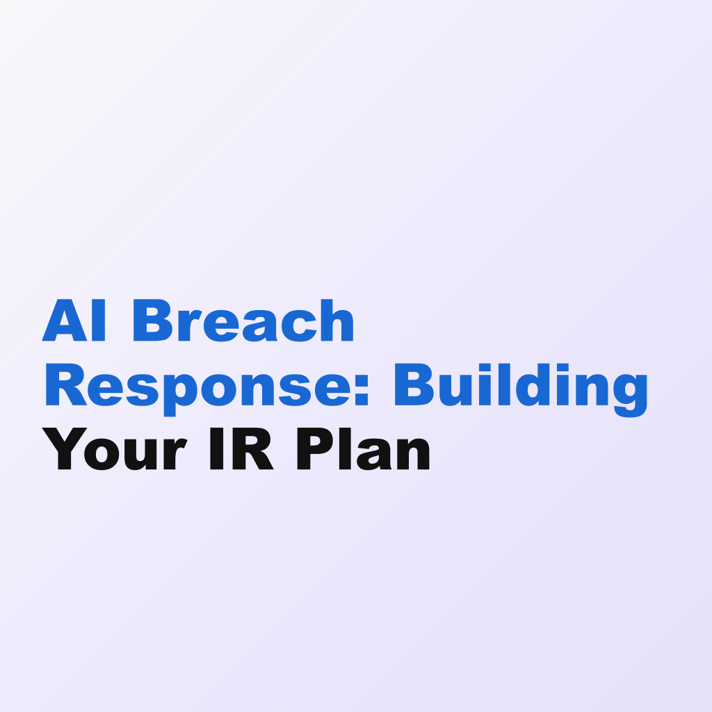 AI Breach Response: Building Your IR Plan