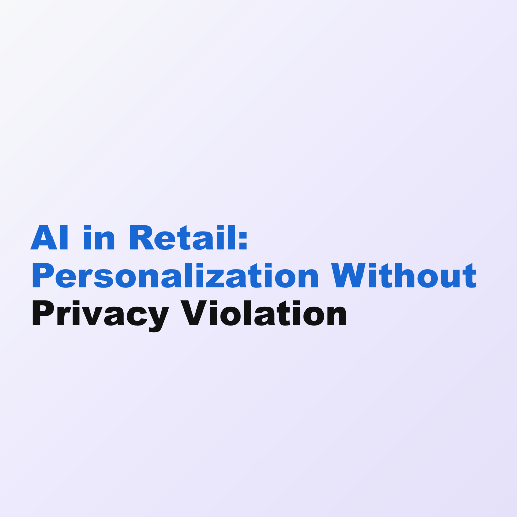 AI in Retail: Personalization Without Privacy Violation