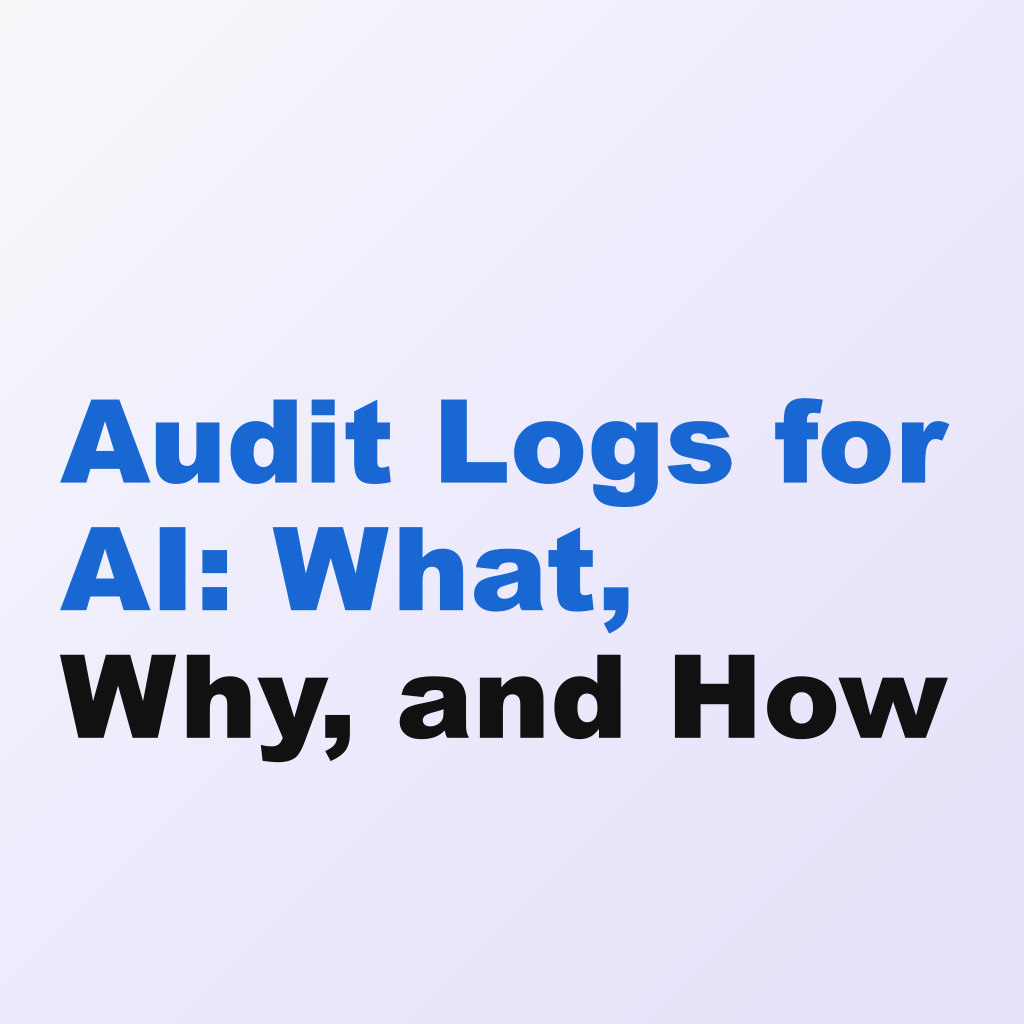 Audit Logs for AI: What, Why, and How