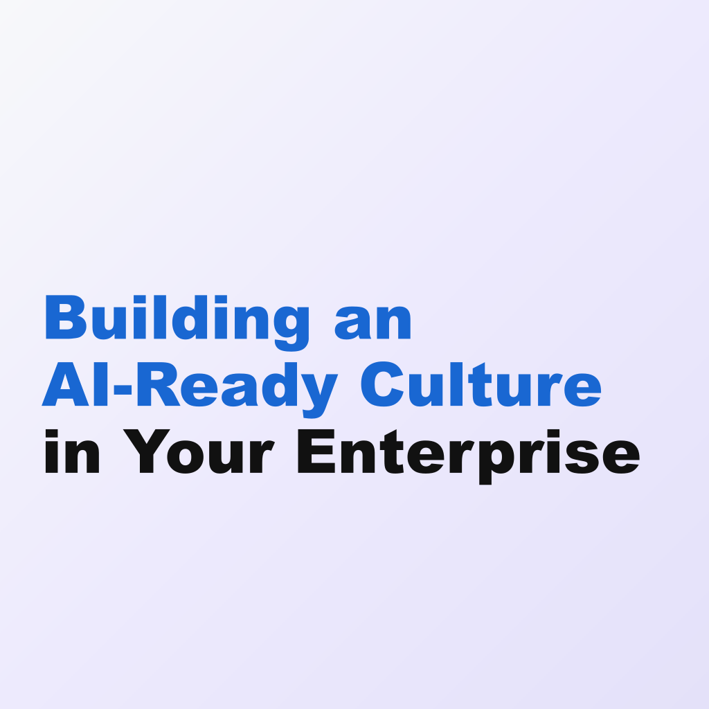 Building an AI-Ready Culture in Your Enterprise