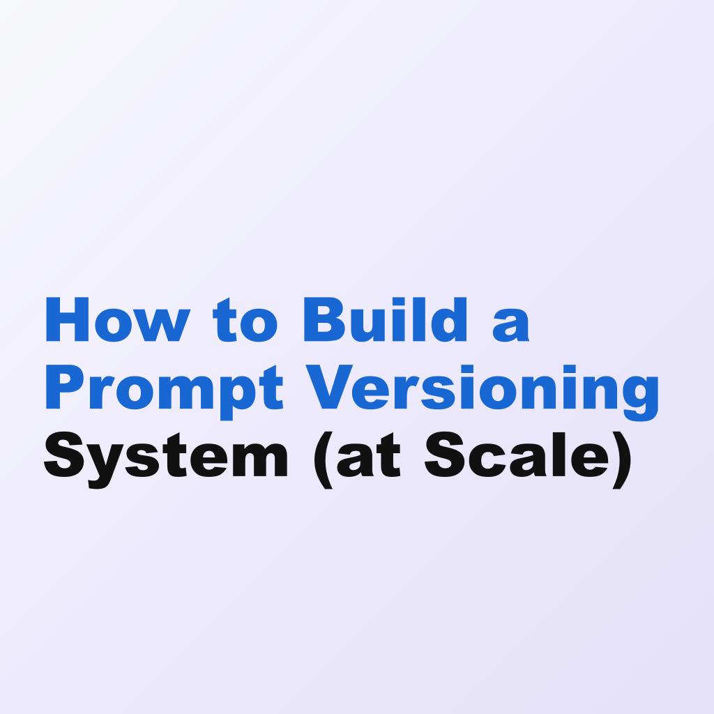 How to Build a Prompt Versioning System (at Scale)