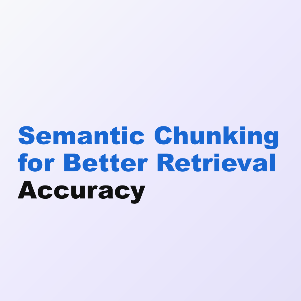 Semantic Chunking for Better Retrieval Accuracy