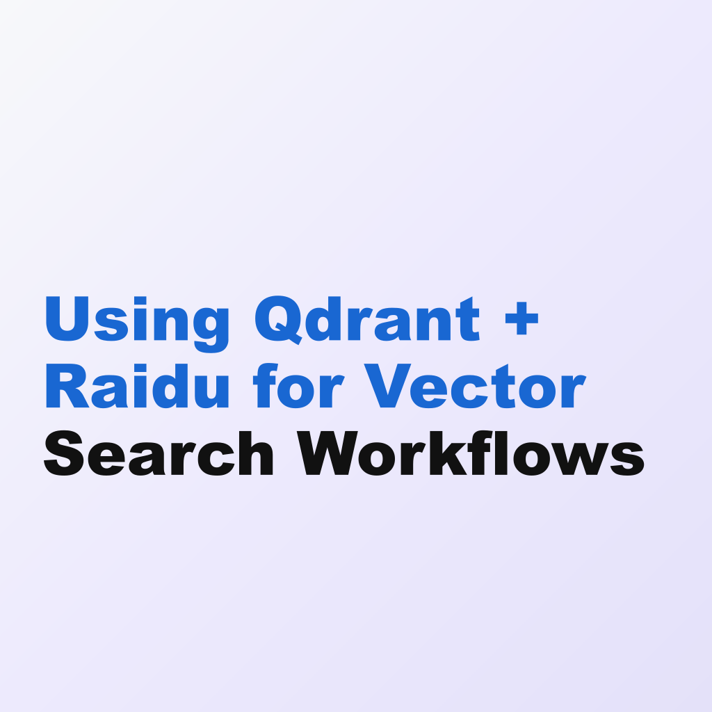 Using Qdrant + Raidu for Vector Search Workflows